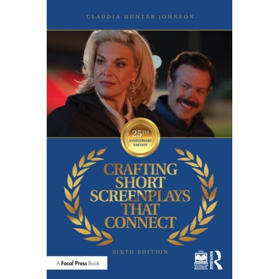 Crafting Short Screenplays That Connect - Hunter Johnson, Claudia (Award-Winning Screenwriter and Florida State University's Screenwriter-in-Residence, FL, USA)