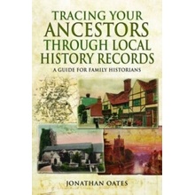 Tracing Your Ancestors Through Local History Records - Oates Jonathan