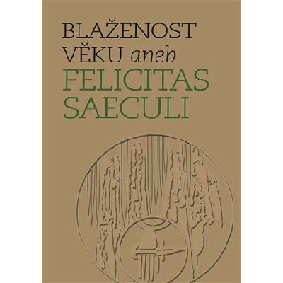 Blaženost věku aneb Felicitas Saeculi - Michal Lutovský, Michal Mašek