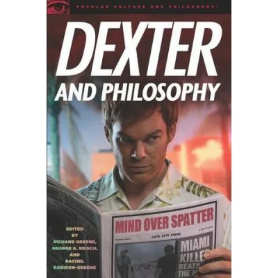 Dexter and Philosophy | Richard Greene, George A. Reisch, Rachel Robison