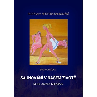 Mikolášek Antonín - Saunování v našem životě -- Rozpravy nestora sunování