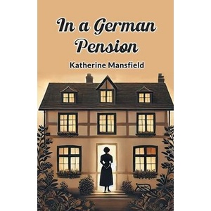 In a German Pension | Katherine Mansfield (ISBN: 9789365781731)
