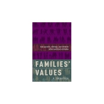 Families Values: How Parents, Siblings, and Children Affect Political Attitudes - Urbatsch R.