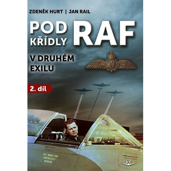 POD KŘÍDLY RAF V DRUHÉM EXILU 2.DÍL - Hurt Zdeněk,Rail Jan