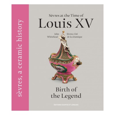 Sèvres at the time of Louis XV, birth of the legend | John WHITEHEAD, SEVRES CITE DE LA CERAMIQUE