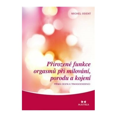 Přirozené funkce orgasmů při milování, porodu a kojení