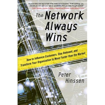 Network Always Wins: How to Influence Customers, Stay Relevant, and Transform Your Organization to Move Faster than the Market | Peter Hinssen