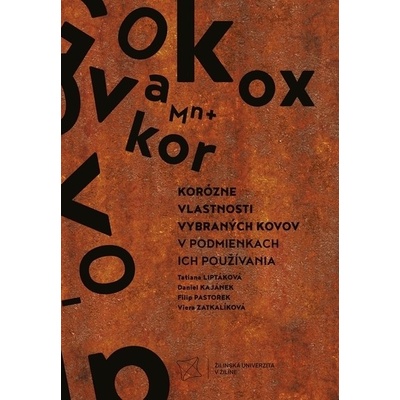 Korózne vlastnosti vybraných kovov v podmienkach ich používania - Tatiana Liptáková; Daniel Kajánek; Filip Pastorek;