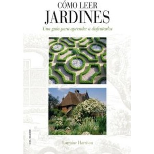 Cómo leer jardines : una guía para entender los jardines | Lorraine Harrison, Juliet Nicolson, Axel Alonso Valle (ISBN: 9788496669789)