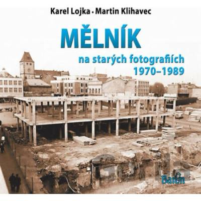 Mělník na starých fotografiích 1970-1989 - Martin Klihavec