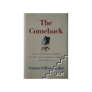 The Comeback: Seven Stories of Women Who Went from Career to Family and Back Again