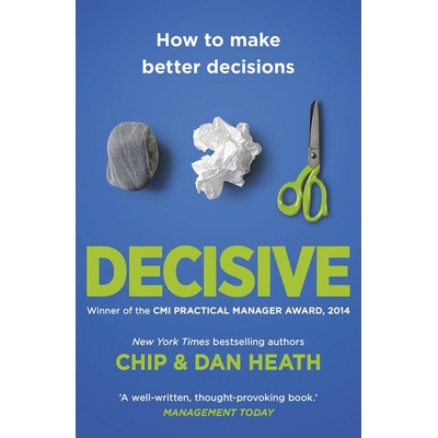 Decisive: How to Make Better Decisions in Lif- Chip Heath , Dan Heath