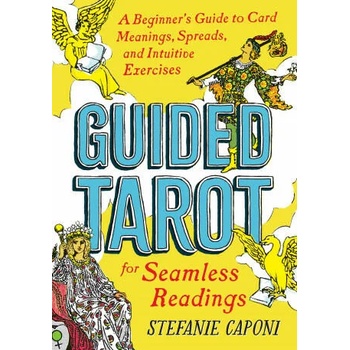 Guided Tarot: A Beginner's Guide to Card Meanings, Spreads, and Intuitive Exercises for Seamless Readings