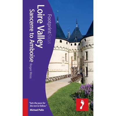Loire Valley: Sancerre to Amboise Footprint Focus Guide