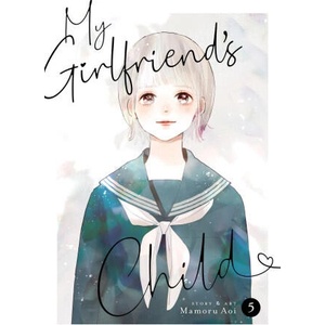 My Girlfriend's Child Vol. 5 | Mamoru Aoi (ISBN: 9798888438589)