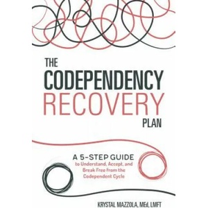 The Codependency Recovery Plan: A 5-Step Guide to Understand, Accept, and Break Free from the Codependent Cycle | Krystal Mazzola (ISBN: 9781641520836)