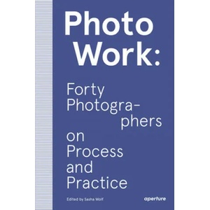 PhotoWork: Forty Photographers on Process and Practice (ISBN: 9781597114592)