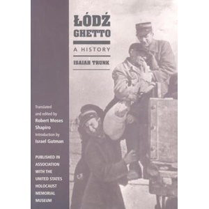 Lodz Ghetto | Isaiah Trunk, Robert Moses Shapiro (2008)