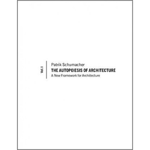 Autopoiesis of Architecture - A New Framework for Architecture V1 | Patrik S Schumacher (ISBN: 9780470772980)