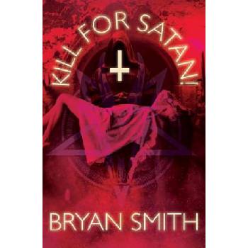Kill For Satan! | Bryan Smith