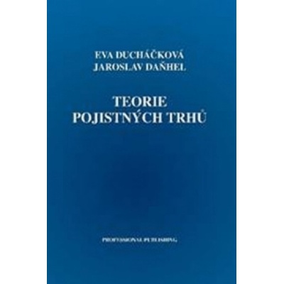 Teorie pojistných trhů - Eva Ducháčková, Jaroslav Daňhel