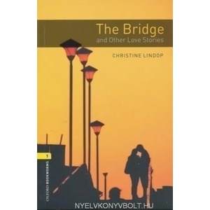 Oxford Bookworms Library: Level 1: : The Bridge and Other Love Stories | Christine Lindop (ISBN: 9780194793681)