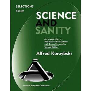 Selections from Science and Sanity, Second Edition | Alfred Korzybski (ISBN: 9780982755907)