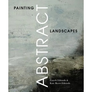 Painting Abstract Landscapes | Gareth Edwards, Kate Reeve-Edwards (ISBN: 9781785009730)
