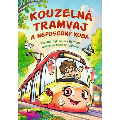 Kouzelná tramvaj a neposedný Kuba - Koželuhová Marie, Miluše Hertlová, Vladimír Dyk – Hledejceny.cz