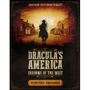 Dracula's America: Shadows of the West: Hunting Grounds | Jonathan Haythornthwaite (ISBN: 9781472826534)