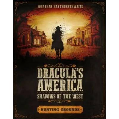 Dracula's America: Shadows of the West: Hunting Grounds | Jonathan Haythornthwaite