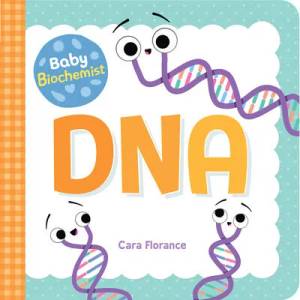 Baby Biochemist: DNA | Cara Florance (ISBN: 9781492694045)