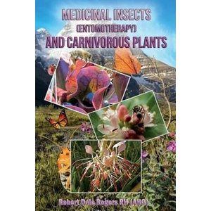 Medicinal Insects (Entomotherapy) and Carnivorous Plants | Robert Dale Rogers Rh (ISBN: 9781496197702)