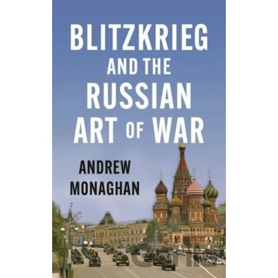 Blitzkrieg and the Russian art of war - Andrew Monaghan