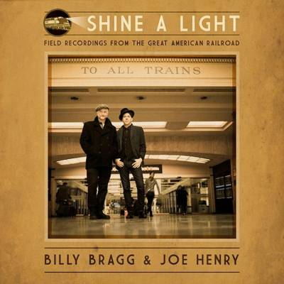 BRAGG BILLY & JOE HENRY: SHINE A LIGHT: FIELD CD