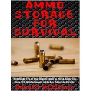 Ammo Storage For Survival: The Ultimate Step-By-Step Beginner's Guide On How To Safely Store Ammo For A Disaster Scenario and the Best Calibers T | Ronald Williams (ISBN: 9781978133143)