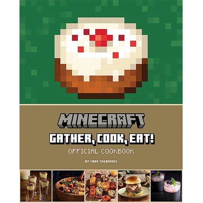 Minecraft: Gather, Cook, Eat! An Official Cookbook