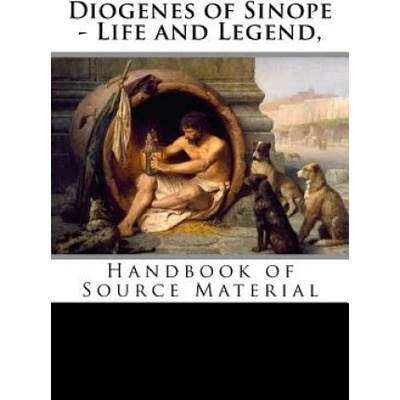Diogenes of Sinope - Life and Legend, 2nd Edition: Handbook of Source Material