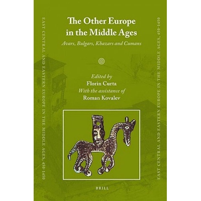 The Other Europe in the Middle Ages: Avars, Bulgars, Khazars, and Cumans