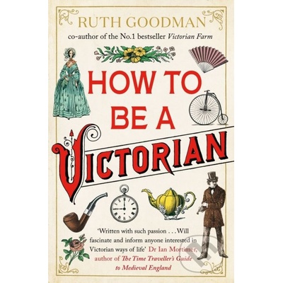 How To Be a Victorian - Ruth Goodman