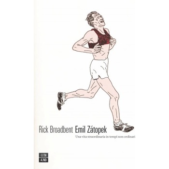 Emil Zátopek. Una vita straordinaria in tempi non ordinari | Broadbent Rick