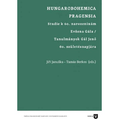 Hungarobohemica Pragensia. Studie k 60. narozeninám Evžena Gála