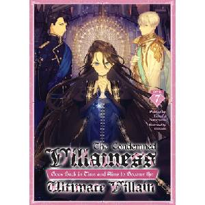 The Condemned Villainess Goes Back in Time and Aims to Become the Ultimate Villain (Light Novel) Vol. 7 | Ebisushi (ISBN: 9798895614532)