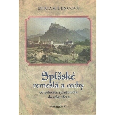 Spišské remeslá, cechy a obchod - Miriam Lengová