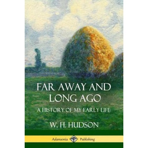 Far Away and Long Ago | W. H. Hudson (ISBN: 9781387890569)