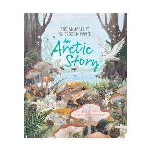 An Arctic Story: The Animals of the Frozen North | Burnard, Jane (ISBN: 9780753478462)