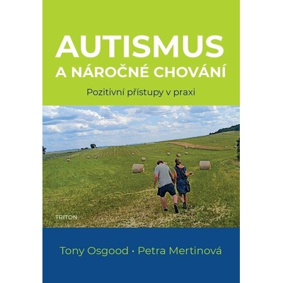 Autismus a náročné chování - Pozitivní přístupy v praxi - Petra Mertinová, Tony Osgood
