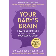 Your Baby's Brain: How to Use Science to Raise a Smart, Successful Child--Tips for Parents to Shape Young Minds Gross GailPaperback