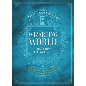 The Ultimate Wizarding World History of Magic: A Comprehensive Chronicle of the Harry Potter Universe Through the Ages (ISBN: 9781956403497)
