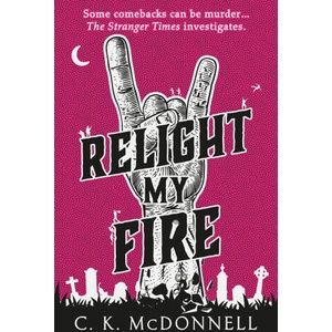 Relight My Fire | C. K. McDonnell (ISBN: 9780857505361)